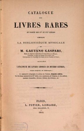 Catalogue des livres rares en partie des 15e & 16e siècles composant la bibliothèque musicale de Gaetano Gasparin ... : La vente aura lien le mecredi 29 Jan. 1862