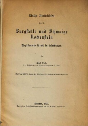 Einige Nachrichten über die Burgstelle und Schwaige Rockenstein Bezirksamts Bruck in Oberbayern : Bd. S. 36. Bde. des Oberbayr. Archivs bes. abgedr.