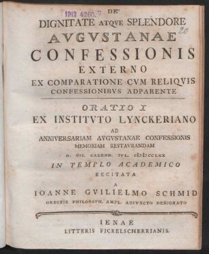 De Dignitate Atque Splendore Augustanae Confessionis Externo Ex Comparatione Cum Reliquis Confessionibus Adparente : Oratio I Ex Instituto Lynckeriano Ad Anniversariam Augustanae Confessionis Memoriam Restaurandam D. VII. Calend. Iul. MDCCLXX In Templo Academico Recitata