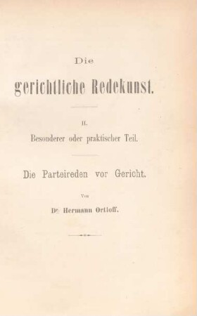 II. Besonderer oder praktischer Teil. Die Parteien vor Gericht