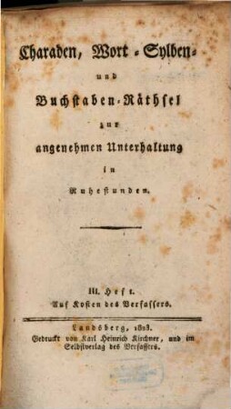 Charaden, Wort- Sylben- und Buchstaben-Räthsel zur angenehmen Unterhaltung in Ruhestunden, 3