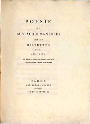 Poesie di Eustachio Manfredi con un Ristretto della sua vita : ed alcuni componimenti recitati in occasione della sua morte