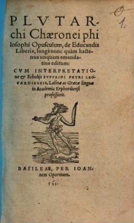 Plvtarchi Chaeronei philosophi Opusculum, de Educandis Liberis : longè nunc quàm hactenus unquam emendatius editum