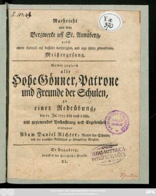 Nachricht von dem Bergwerke uff St. Annaberg, nebst einem ehemals auf dasselbe verfertigten und ietzo selten gewordenen Meistergesang : Womit zugleich alle Hohe Gönner, Patrone und Freund der Schulen, zu einer Redeübung, den 11. Jul. 1755. früh nach 9 Uhr, mit geziemender Hochachtung und Ergebenheit