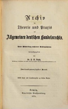 Archiv für Theorie und Praxis des allgemeinen deutschen Handelsrechts. 22, 22. 1871