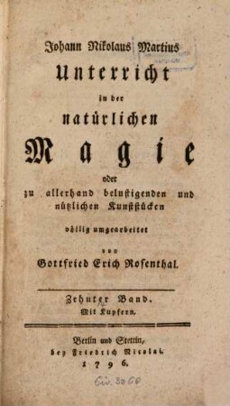 Johann Nikolaus Martius Unterricht in der natürlichen Magie, oder zu allerhand belustigenden und nützlichen Kunststücken. 10 : Mit Kupfern