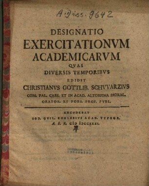 Designatio exercitationum academicarum quas diversis temporibus edidit Christianus Gottlib. Schwarzius ...