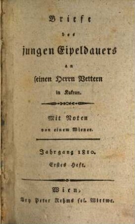 Briefe des jungen Eipeldauers an seinen Herrn Vettern in Kakran : mit Noten von einem Wiener. [15]. 1810