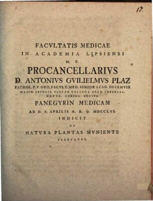 Facultatis medicae in Academia Lipsiensi procancellarius Anton Wilhelm Plaz panegyrin medicam indicit, de natura plantas muniente praefatus