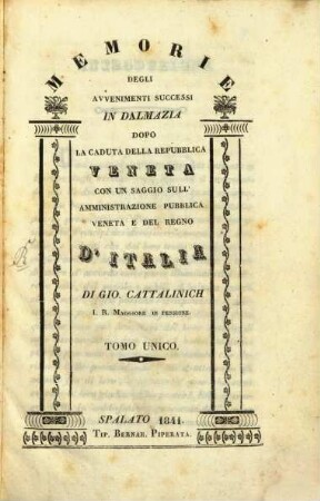 Memorie degli avvenimenti successi in Dalmazia dopo la caduta della repubblica Veneta con un saggio sull'amministrazione pubblica veneta e del regno d'Italia