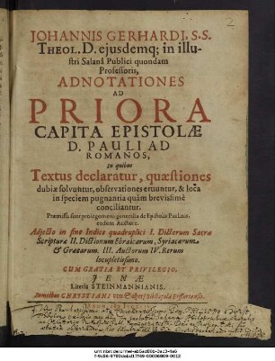 Johannis Gerhardi ... Adnotationes Ad Priora Capita Epistolae D. Pauli Ad Romanos : In quibus Textus declaratur, quaestiones dubiae solvuntur, observationes eruuntur, & loca in speciem pugnantia quam brevissime conciliantur