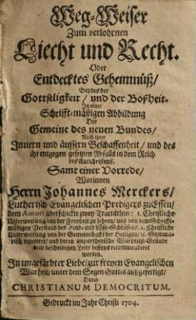 Weg-Weiser zum verlohrnen Liecht und Recht : Oder Entdecktes Geheimnüß Beydes der Gottseligkeit und der Boßheit