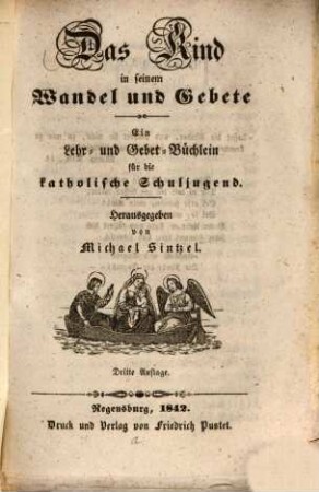 Das Kind in seinem Wandel und Gebete : ein Lehr- und Gebet-Büchlein für die katholische Schuljugend