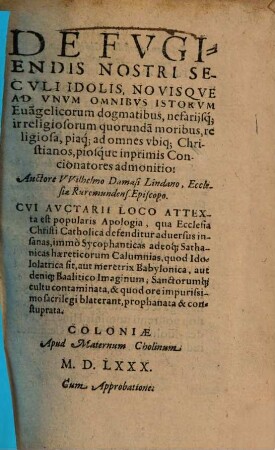 De fugiendis nostri seculi idolis, novisque ad unum omnibus istorum evangelicorum dogmatibus, nefariisque irreligiosorum quorundam moribus, religiosa ... admonitio