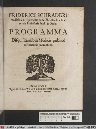 Friderici Schraderi ... Programma Disquisitionibus Medicis publicè instituendis praemissum