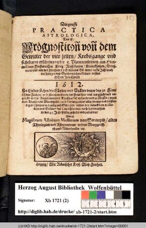 Die grosse Practica Astrologica, Das ist: Prognosticon[n] von[n] dem Gewitter der vier zeiten/ Krebsgange vnd sichtbarer erscheinung der 5. Planetensternen am Himmel/ von Finsternissen/ Krieg/ Reysefarten ... auffs Jahr ... 1612