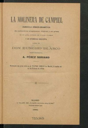 La molinera de Campiel : zarzuela cómico-dramática de costumbres aragonesas, original y en prosa, en un acto, dividido en cuatro cuadros y un intermedio orquestal