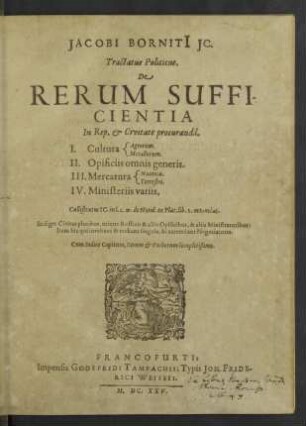 Jacobi Borniti[i] IC. Tractatus Politicus. De Rerum Sufficientia In Rep. & Civitate procuranda : I. Cultura Agrorum. Metallorum. II. Opificiis omnis generis. III. Mercatura Nautica. Terrestri. IV. Ministeriis variis ... Cum Indice Capitum, Rerum & Verborum locupletißimo