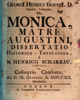 Georgii Henrici Goetzii ... De Monica, matre Augustini, dissertatio historico-theologica