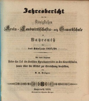 Jahresbericht von der Königlichen Kreis-Landwirthschafts- und Gewerbsschule zu Bayreuth für das Schuljahr ..., 1857/58