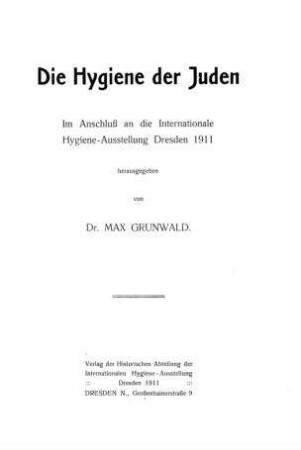 Die Hygiene der Juden : im Anschluss an die Internat. Hygiene-Ausstellung Dresden 1911 / hrsg. von Max Grunwald