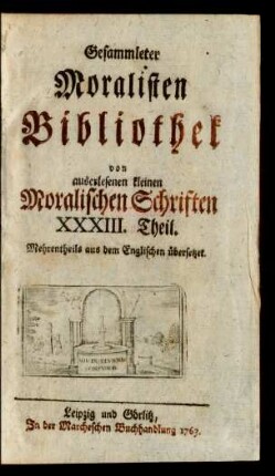 33.1763: Gesammleter Moralisten-Bibliothec von auserlesenen kleinen Moralischen Schriften