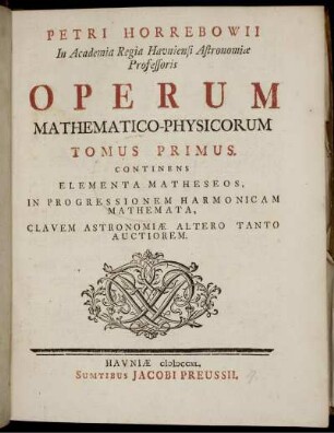 Tomus 1: Petri Horrebowii Operum Mathematico-Physicorum. Tomus Primus