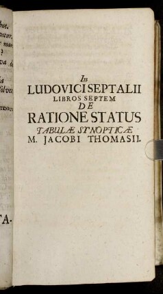 In Ludovici Septalii Libros Septem De Ratione Status Tabulae Synopticae M. Jacobi Thomasii.