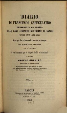 Diario di Francesco Capecelatro : contenente la storia delle cose avvenute nel reame di Napoli negli anni 1647 - 1650. 1