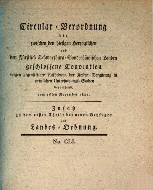 Circular-Verordnung die zwischen den hiesigen Herzoglichen und den Fürstlich Schwarzburg-Sonderhäusischen Landen geschlossene Convention wegen gegenseitiger Aufhebung der Kosten-Vergütung in peinlichen Untersuchungs-Sachen betreffend : vom 16ten November 1821.