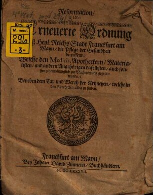 Reformation oder erneuerte Ordnung deß Heyl. Reichs Stadt Franckfurt am Mayn die Pflege der Gesundheit betreffend : welche den Medicis Apotheckern, Materialisten ... gegeben worden