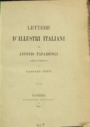Lettere d'illustri Italiani ad Antonio Papadopoli scelte e annotate da Gaspare Gozzi