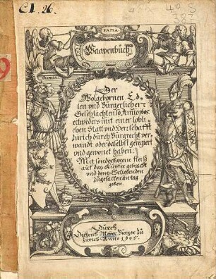 Waapenbuch der Wolgebornen Edlen und Bürgerlichen Geschlächten so Anno 1605. eitweders mit einer loblichen Statt und Herrschafft Zürich durch Burgrecht verwandt, oder daselbst geregiert und gewomt haben ...