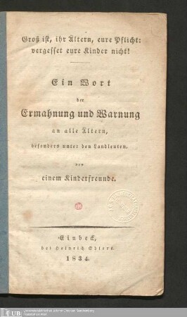 Groß ist, ihr Ältern, eure Pflicht: vergesset eure Kinder nicht! : Ein Wort der Ermahnung und Warnung an alle Ältern, besonders unter den Landleuten