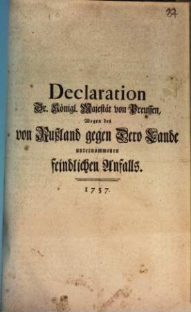 Declaration Sr. Königl. Majestät von Preussen, Wegen des von Rußland gegen Dero Lande unternommenen feindlichen Anfalls