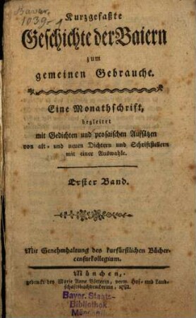 Kurzgefaßte Geschichte der Baiern zum gemeinen Gebrauche : eine Monathschrift, begleitet mit Gedichten und prosaischen Aufsätzen .... 1. 1782