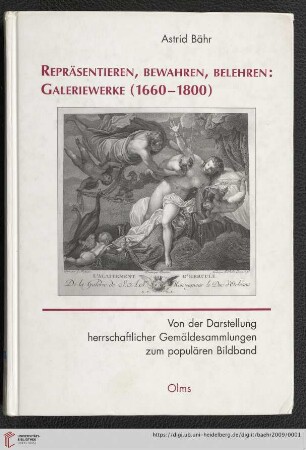 Repräsentieren, bewahren, belehren: Galeriewerke (1660 - 1800) : von der Darstellung herrschaftlicher Gemäldesammlungen zum populären Bildband