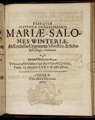 Exsequiae Matronae Honestissimae, Mariae-Salomes Winteriae, Ab Ecclesiae Cygneanae Ministris, & Scholae Collegis, celebratae.