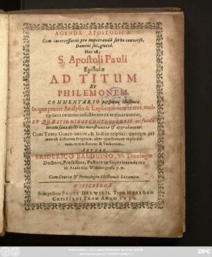 Agenda Apostolica cum intercessoriis pro impetranda servo converso, Domini sui, gratia. Hoc est, S. Apostoli Pauli Epistolae Ad Titum Et Philemonem. Commentario perspicuo illustratae : In quo praeter Analysin & Explicationem textus, multiplices commonefactiones ex textu eruunter ... Cum Textu Graeco-latino ...