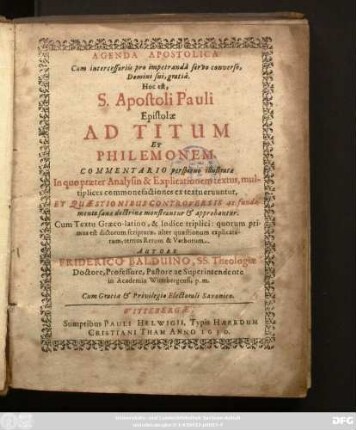 Agenda Apostolica cum intercessoriis pro impetranda servo converso, Domini sui, gratia. Hoc est, S. Apostoli Pauli Epistolae Ad Titum Et Philemonem. Commentario perspicuo illustratae : In quo praeter Analysin & Explicationem textus, multiplices commonefactiones ex textu eruunter ... Cum Textu Graeco-latino ...