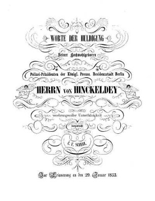 Worte der Huldigung Seiner Hochwohlgeboren dem Polizei-Präsidenten der Königl. Preuss. Residenzstadt Berlin Herrn von Hinckeldey ... ; zur Erinnerung an den 29. Januar 1853