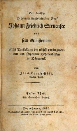 Der dänische Geheimcabinetsminister Joh. Fried. Struenser und sein Ministerium : Mit Streuenser's Bildniß, 1. (1826)