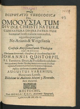 Disputatio Theologica De Omousia Tum Divinae Christi Naturae Cum Natura Divina Patris: Tum humanae Christi naturae cum nostra. opposita praecipue Ne-Arianis & Weigelianis