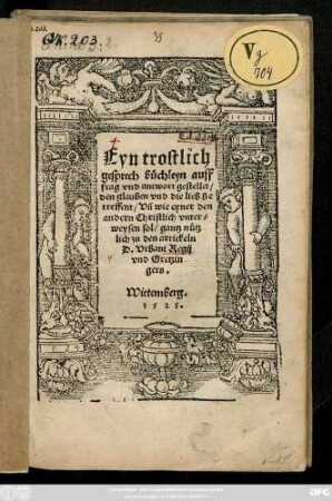 Eyn trostlich || gesprech büchleyn auff || frag vnd antwort gestellet/|| den glauben vnd die lieb be||treffent/ Vñ wie eyner den || andern Christlich vnter=||weysen sol/ gantz nütz||lich zu den artickeln || D. Vrbani Regij || vnd Gretzin||gers.||