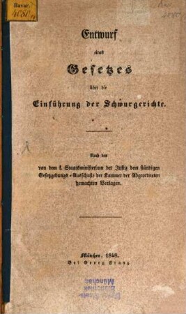 Entwurf eines Gesetzes über die Einführung der Schwurgerichte : nach den von dem k. Staatsministerium der Justiz dem ständigen Gesetzgebungs-Ausschuße der Kammer der Abgeordneten gemachten Vorlagen
