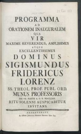 Programma Ad Orationem Inauguralem Qua Vir Maxime Reverendus, Amplissimus Atque Excellentissimus Dominus Sigismundus Fridericus Lorenz SS. Theol. Prof. Publ. Ord. Munus Professoris Die VII. Martii A. O. R. MDCCLXIX. Ritu Solenni Auspicabitur Invitans