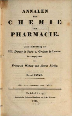 Annalen der Chemie und Pharmacie : vereinigte Zeitschrift des Neuen Journals der Pharmacie für Ärzte, Apotheker und Chemiker u. des Magazins für Pharmacie und Experimentalkritik, 37. 1841