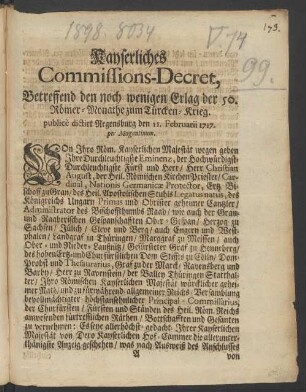 Kayserliches Commissions-Decret, Betreffend den noch wenigen Erlag der 50. Römer-Monathe zum Türcken-Krieg : publicè dictirt Regensburg den 11. Februarii 1717. per Moguntinum
