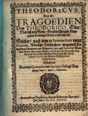 Theodoricus d.i. Tragoedien von Theodorico oder Dietrich von Bern ... Königen der Gottischen Völker in Welschland : [Periocha]