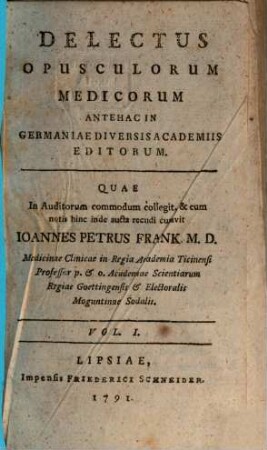 Delectus Opusculorum Medicorum Antehac In Germaniae Diversis Academiis Editorum. Vol. I.